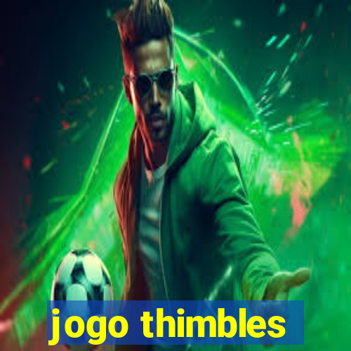 jogo thimbles